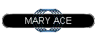 MARY ACE